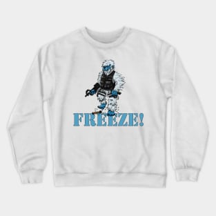 FREEZE! Crewneck Sweatshirt